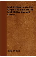 Irish Pedigrees; Or, the Origin and Stem of the Irish Nation (Second Series)