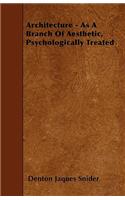 Architecture - As A Branch Of Aesthetic, Psychologically Treated