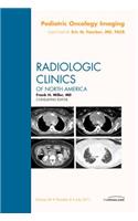 Pediatric Oncology Imaging, An Issue of Radiologic Clinics of North America