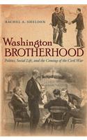 Washington Brotherhood: Politics, Social Life, and the Coming of the Civil War