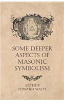 Some Deeper Aspects of Masonic Symbolism: (English)