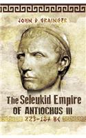 The Seleukid Empire of Antiochus III, 223-187 BC
