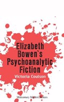 Elizabeth Bowen’s Psychoanalytic Fiction