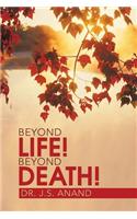Beyond Life! Beyond Death!