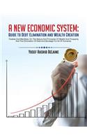 A New Economic System: Guide to Debt Elimination and Wealth Creation(English)