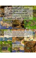 An Unofficial Guide to how to win the Scenarios of Rollercoaster Tycoon 3, Soaked! and WILD!