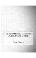 C Programming Language Quick Start Guide