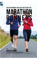Peak Performance Shake and Juice Recipes for Marathon Runners: Improve Muscle Growth and Drop Excess Fat to Last Longer and Improve Your Time!(English)