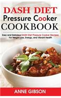 DASH Diet Pressure Cooker Cookbook: Easy and Delicious DASH Diet Electric Pressure Cooker Recipes For Weight Loss, Energy and Vibrant Health