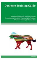 Doxiemo Training Guide Doxiemo Training Book Features: Doxiemo Housetraining, Obedience Training, Agility Training, Behavioral Training, Tricks and More