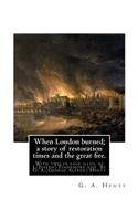 When London burned; a story of restoration times and the great fire.