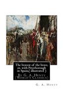 bravest of the brave, or, with Peterborough in Spain, ( illustrated ): By G. A. Henty (World's Classics)