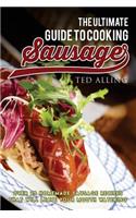 The Ultimate Guide to Cooking Sausage: Over 25 Homemade Sausage Recipes That Will Leave Your Mouth Watering!