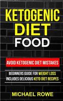 Ketogenic Diet Food: Avoid Ketogenic Diet Mistakes: Beginners Guide For Weight Loss: Includes Delicious Ketogenic Diet Recipes