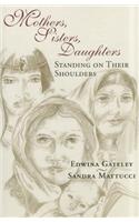 Mothers, Sisters, Daughters: Standing on Their Shoulders