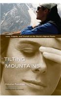 Tilting at Mountains: Overcoming Personal Demons to Climb the World's Highest Peaks