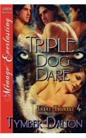 Triple Dog Dare [Triple Trouble 4] (Siren Publishing Menage Everlasting): (Triple Trouble)