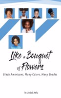 Like a Bouquet of Flowers: Black Americans, Many Colors Many Shades