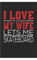 I Love It When My Wife Lets Me Skateboard