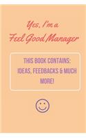 Yes, I'm a Feel-Good Manager - Perfect Journal for ideas, feedback and more