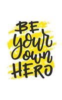 Be Your Own Hero Notebook: Notebook