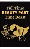 Full time beauty Part Time Beast: Beautiful Designed Valentine Notebook You Can Gift Your Lovers