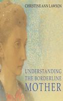 Understanding the Borderline Mother Lib/E