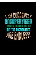 I am currently unsupervised. I know, it freaks me out too. But the possibilities are endless!