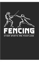 Fencing Other Sports Are Pointless Notebook - Fencing Journal Planner Fencer