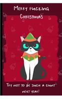 Merry Christmas Try Not To Be Such A Cunt Next Year: Journal Notebook Gifts for Women Or Men