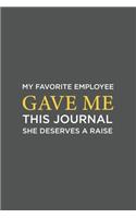 My Favorite Employee Gave Me This Journal. She Deserves A Raise!: Blank lined journal