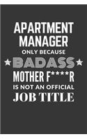 Apartment Manager Only Because Badass Mother F****R Is Not An Official Job Title Notebook: Lined Journal, 120 Pages, 6 x 9, Matte Finish