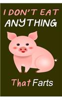 I Don't Eat Anything That Farts: Notebook for Vegans and Vegetarians, Notepad Animals Vegan Gifts quote: Paperback 6 x 9 120 Page, Blank lined Journal Note book or Diary Great Gift 
