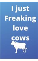 I Just Freaking Love cows notebook