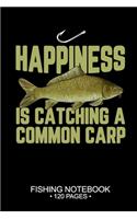 Happiness Is Catching A Common Carp Fishing Notebook 120 Pages: 6"x 9'' Blank Paper Fishing Notebook Cool Freshwater Game Fish Saltwater Fly Fishes Journal Composition Notebook Notes Day Planner Notepad