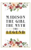 Madison The Girl The Myth The Legend: Lined Notebook / Journal Gift, 120 Pages, 6x9, Matte Finish, Soft Cover