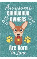 Awesome Chihuahua Owners Are Born In June: Chihuahua dog gifts. This Chihuahua Notebook / Chihuahua Journal is 6x9in with 110+ lined ruled pages. It makes a perfect Birthday & Christmas gift.