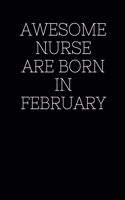 Awesome Nurse are born in February!: Blank Lined Journal To Write In Nurse Notebook.