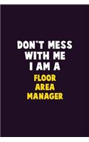 Don't Mess With Me, I Am A Floor Area Manager: 6X9 Career Pride 120 pages Writing Notebooks