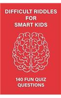 Difficult Riddles for Smart Kids: 140 Difficult Riddles And Brain Teasers (Books for Smart Kids).