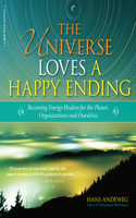 Universe Loves a Happy Ending: Becoming Energy Guardians and Eco-Healers for the Planet, Organizations, and Ourselves