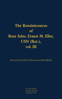 The Reminiscences of Rear Adm. Ernest M. Eller, USN (Ret.), vol. III