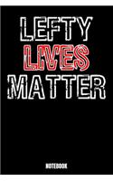 Lefty Lives Matter Notebook: Lefty Notebook, Planner, Journal, Diary, Planner, Gratitude, Writing, Travel, Goal, Bullet Notebook - Size 6 x 9 - 110 Lined Pages - Office Equipmen