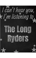 I can't hear you, I'm listening to The Long Ryders creative writing lined notebook