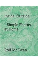 Inside, Outside - Simple Photos at Home