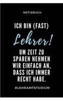 Notizbuch Ich Bin (Fast) Lehrer! Um Zeit Zu Sparen Nehmen Wir Einfach an: A5 Geschenkbuch KARIERT zum Lehramt Studium - Notizbuch für Pädagogik Studenten - witziger Spruch zum Abitur - Studienbeginn - Erstes Semester