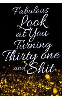 Fabulous Look at You Turning Thirty One and Shit: Funny 31st Birthday Sarcastic Gag Gift. Glamorous Joke Notebook Present & Sketchbook Diary Keepsake. Young in heart