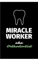 Miracle Worker Aka Orthodontist: A Blank Lined Journal Notebook to Take Notes, To-do List and Notepad - A Great Job Title Birthday Gift for Men, Women, Best Friends and Coworkers