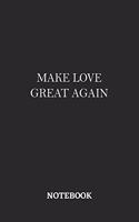 Make Love Great Again Notebook: 6x9 inches - 110 ruled, lined pages - Greatest Believe Justice Faith Journal - Gift, Present Idea