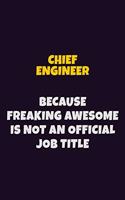 Chief Engineer Because Freaking Awesome is not An Official Job Title: 6X9 Career Pride Notebook Unlined 120 pages Writing Journal